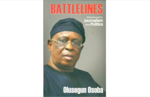 25 Lessons I Learnt From Olusegun Osoba’s Autobiography, Battlelines: Adventures In Journalism And Politics – By Azuh Arinze